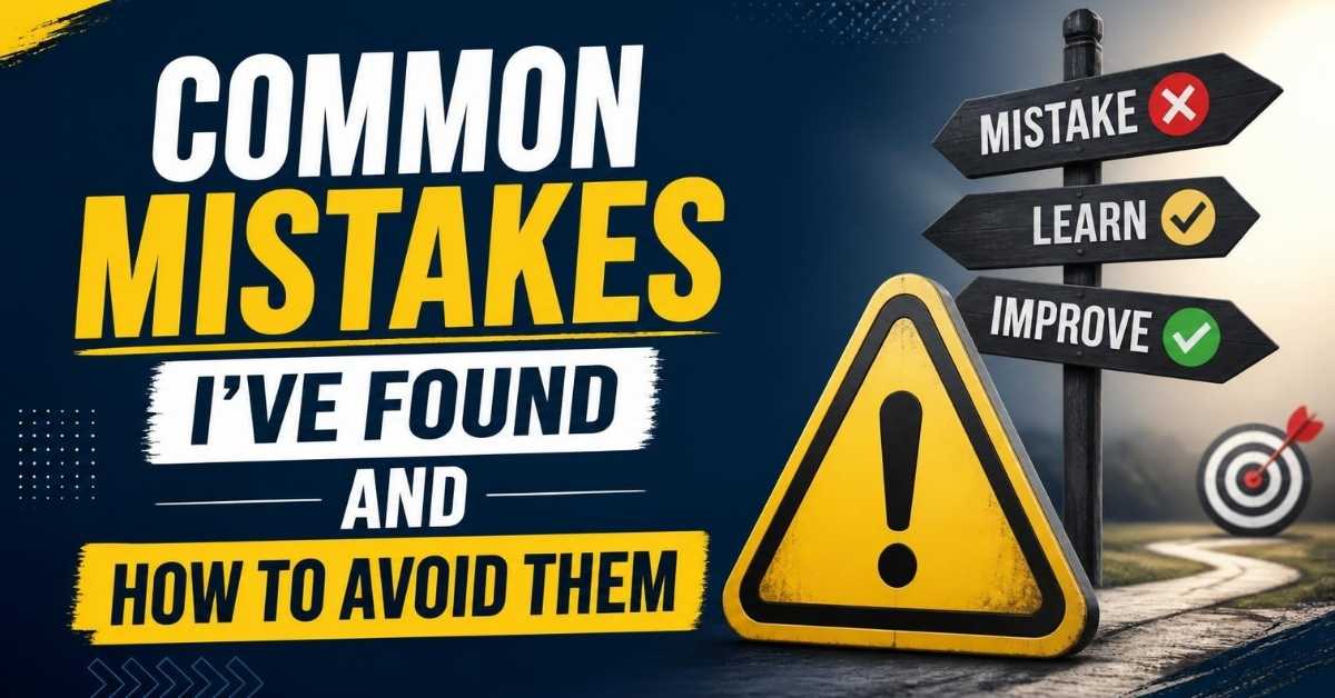 Common Mistakes I've Found and How to Avoid Them