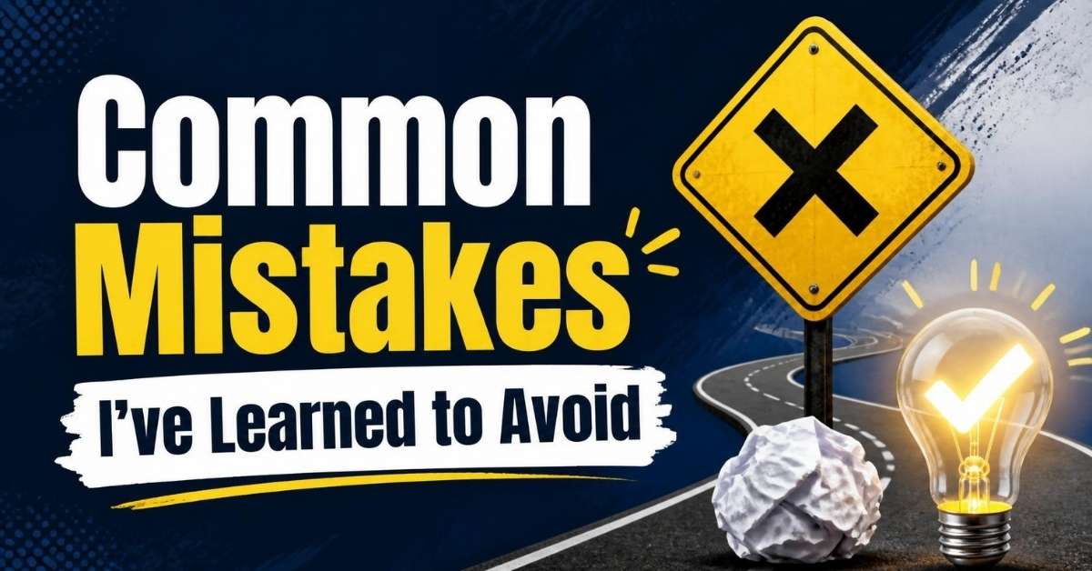 Common Mistakes I've Learned to Avoid