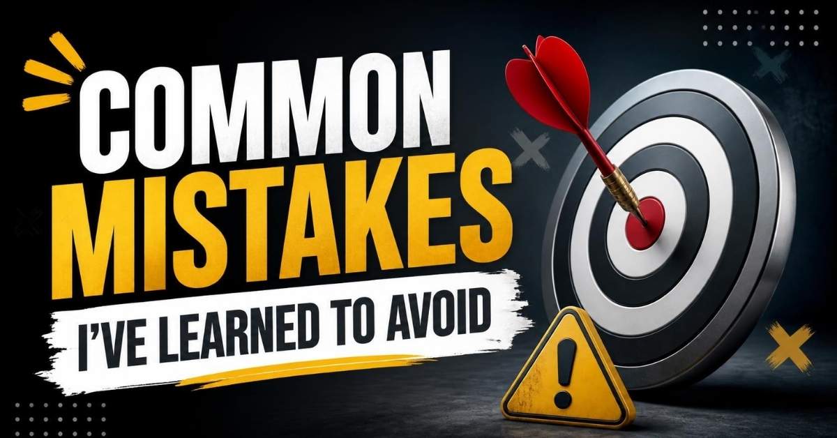 Common Mistakes I've Learned to Avoid