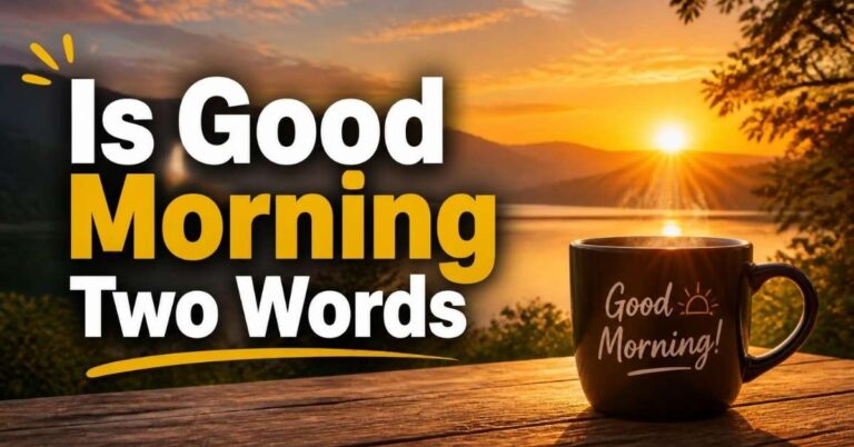 Is Good Morning Two Words