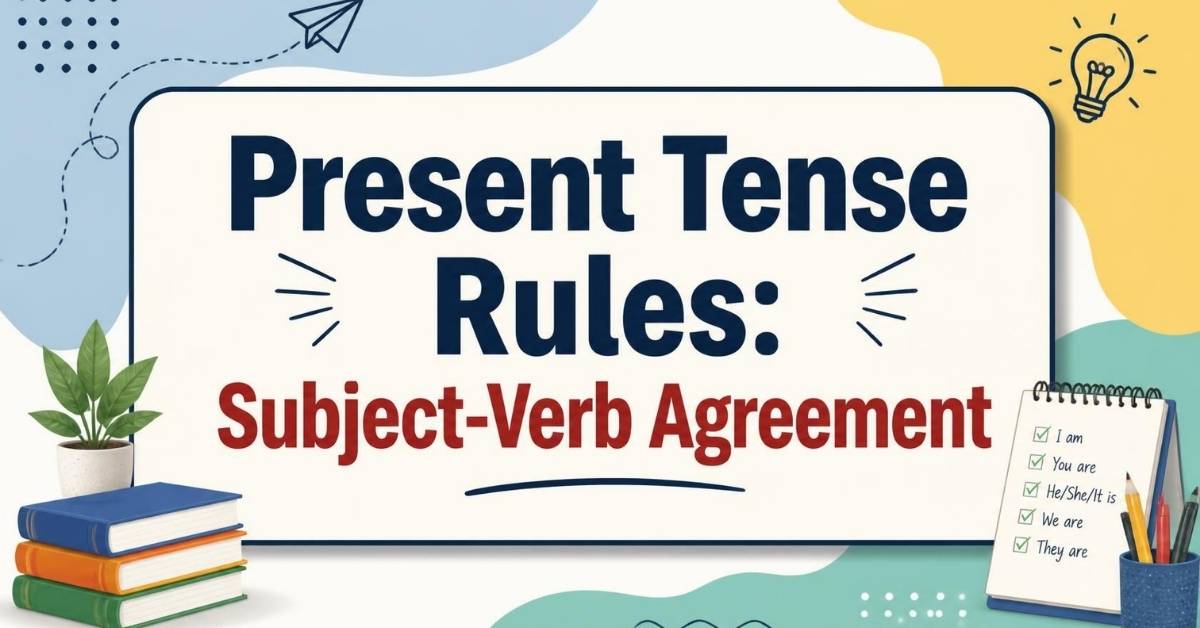 1. Present Tense Rules: Subject-Verb Agreement