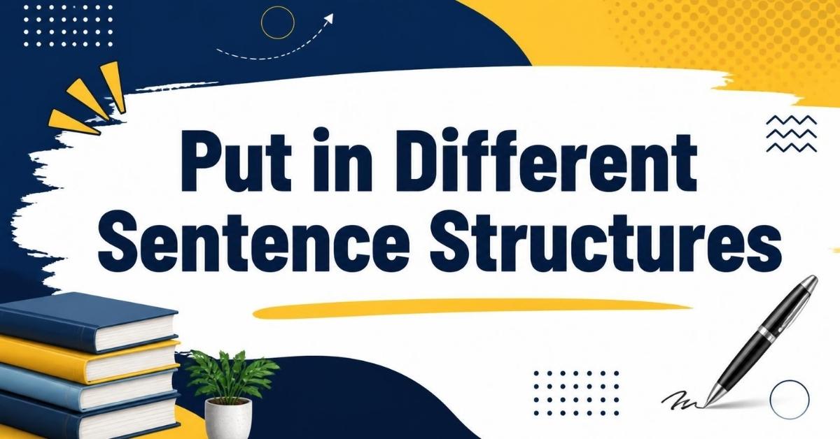 Put in Different Sentence Structures
