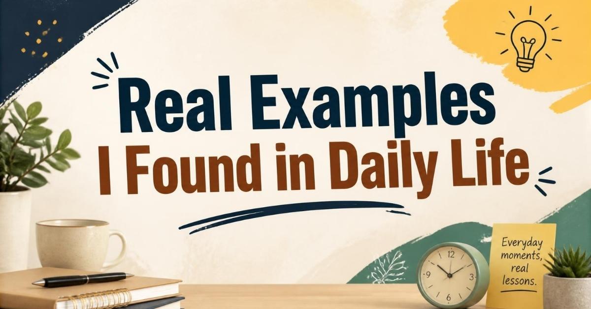 Real Examples I Found in Daily Life