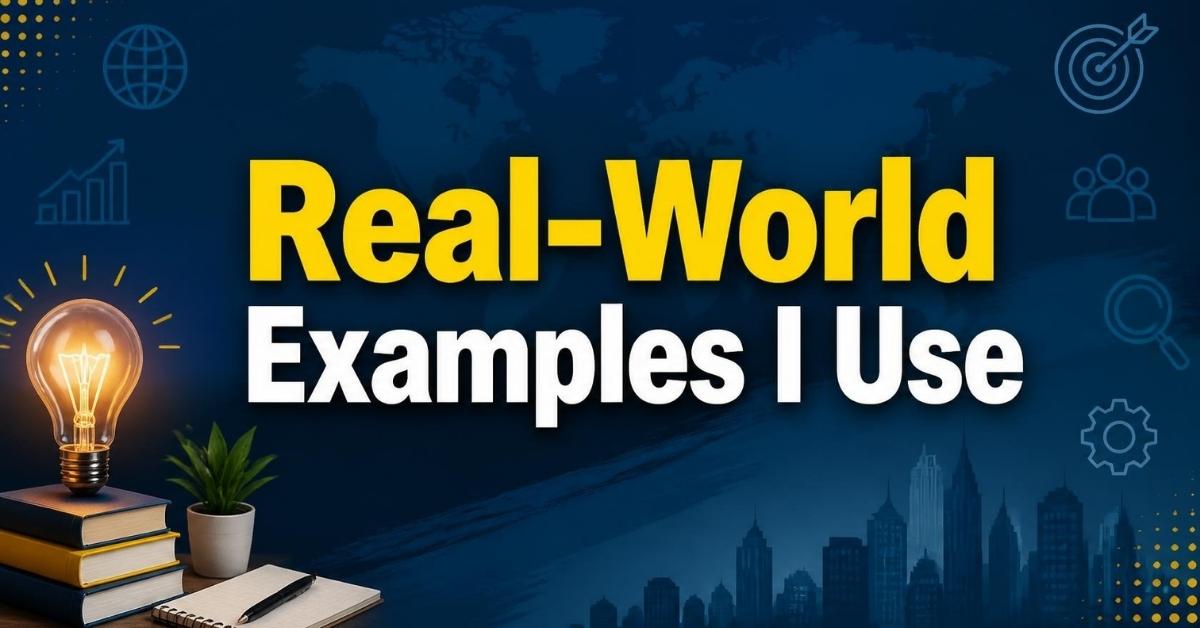 Real-World Examples I Use
