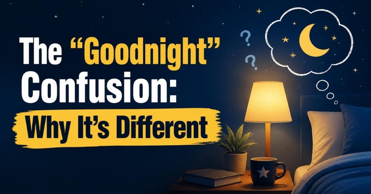 The "Goodnight" Confusion: Why It's Different