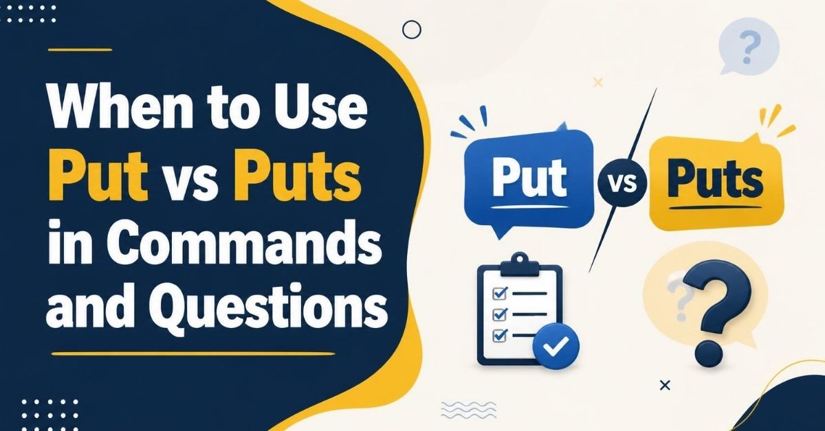 When to Use Put vs Puts in Commands and Questions